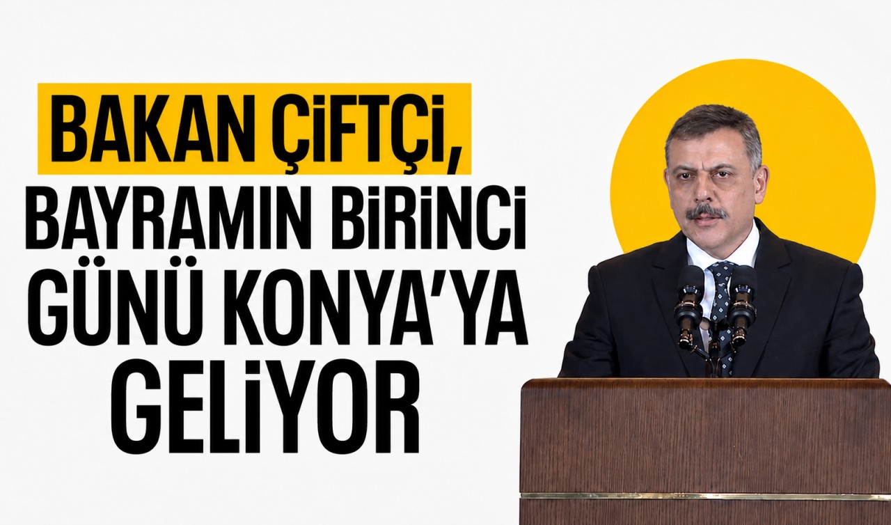 Bakan Çiftçi, bayramın birinci günü Konya'ya geliyor