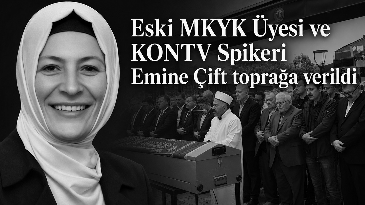 Eski MKYK Üyesi ve KONTV Spikeri Emine Çift toprağa verildi
