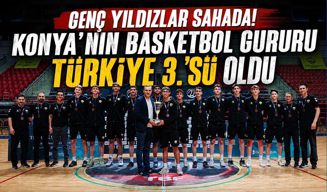 Genç yıldızlar sahada! Konya’nın basketbol gururu Türkiye 3.’sü oldu
