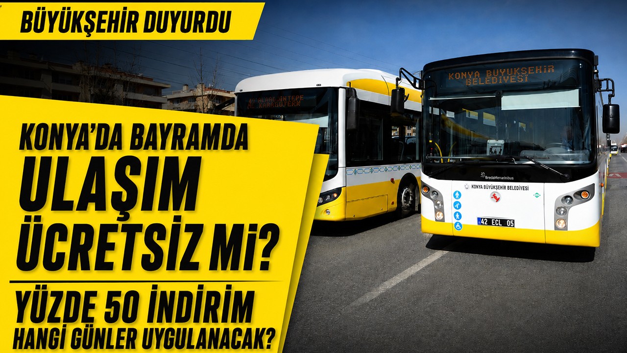 Konya’da bayramda ulaşım ücretsiz mi? Yüzde 50 indirim hangi günler uygulanacak?