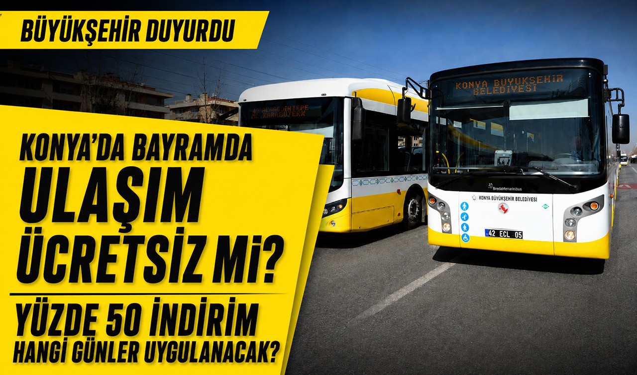 Konya’da bayramda ulaşım ücretsiz mi? Yüzde 50 indirim hangi günler uygulanacak?