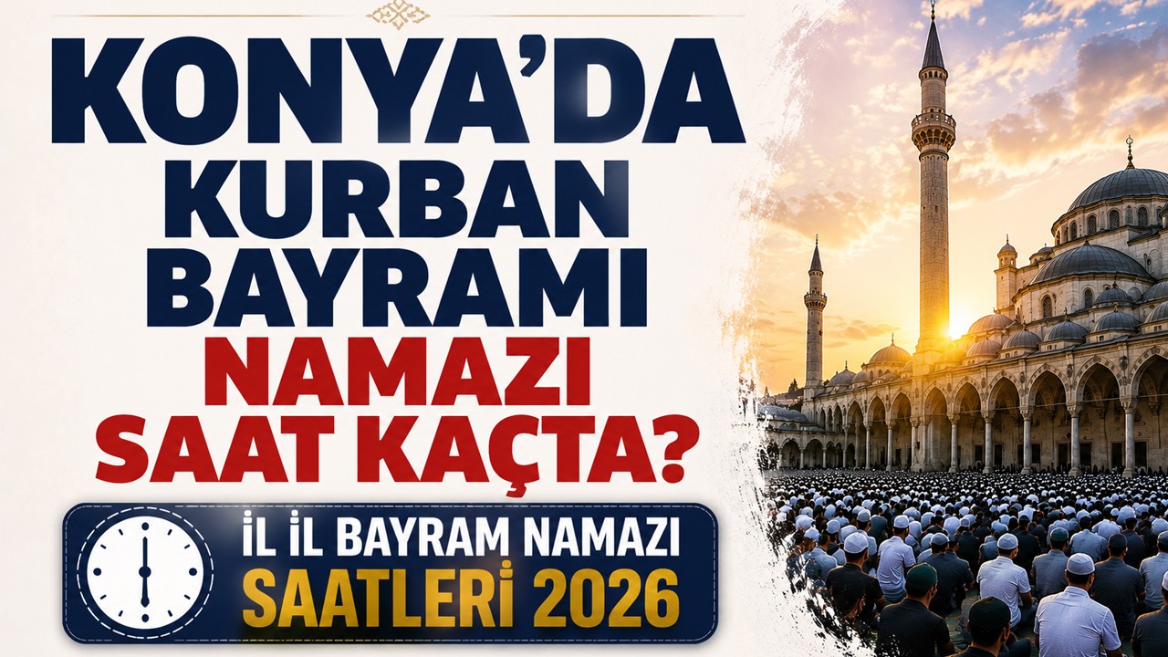 Konya'da Kurban Bayramı namazı saat kaçta? İl il bayram namazı saatleri 2026