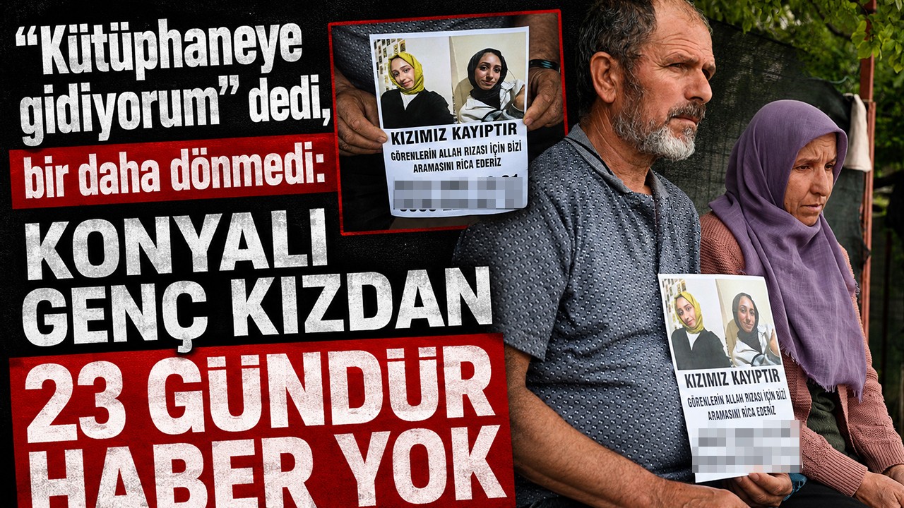 “Kütüphaneye gidiyorum” dedi, bir daha dönmedi: Konyalı genç kızdan 23 gündür haber yok