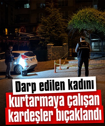 Darp edilen kadını kurtarmaya çalışan kardeşler bıçaklandı