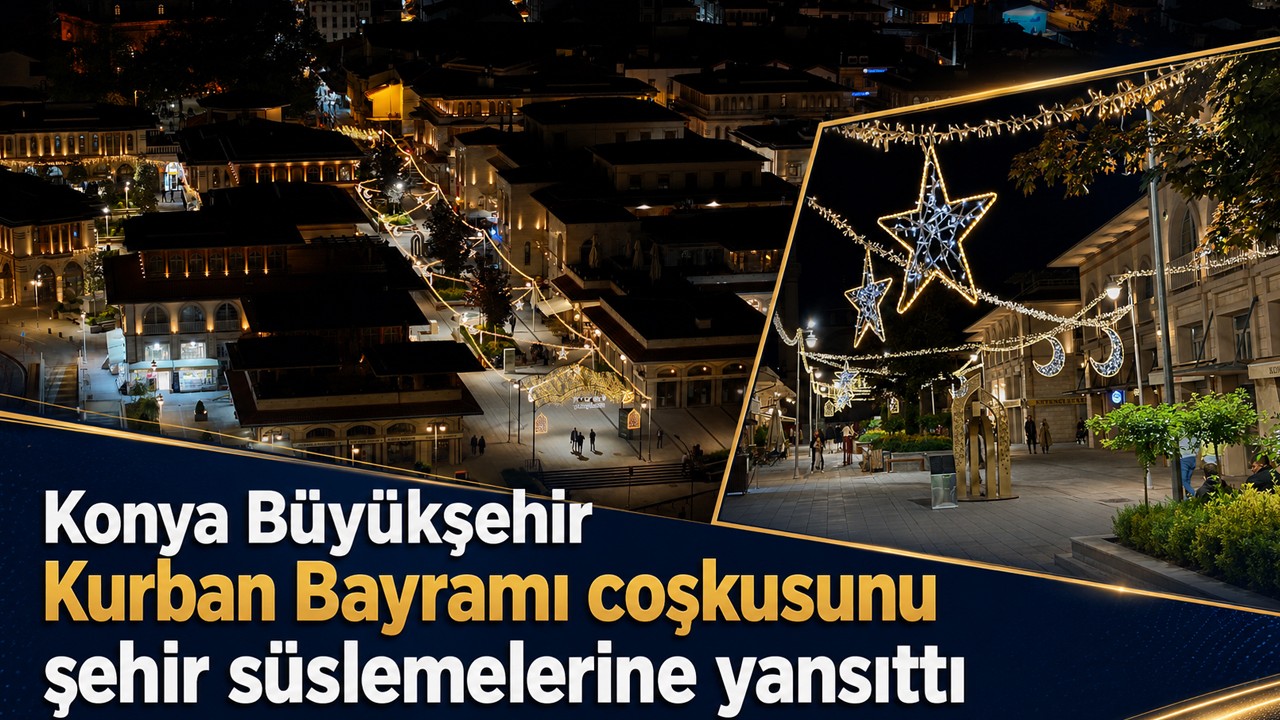 Konya Büyükşehir Kurban Bayramı coşkusunu şehir süslemelerine yansıttı