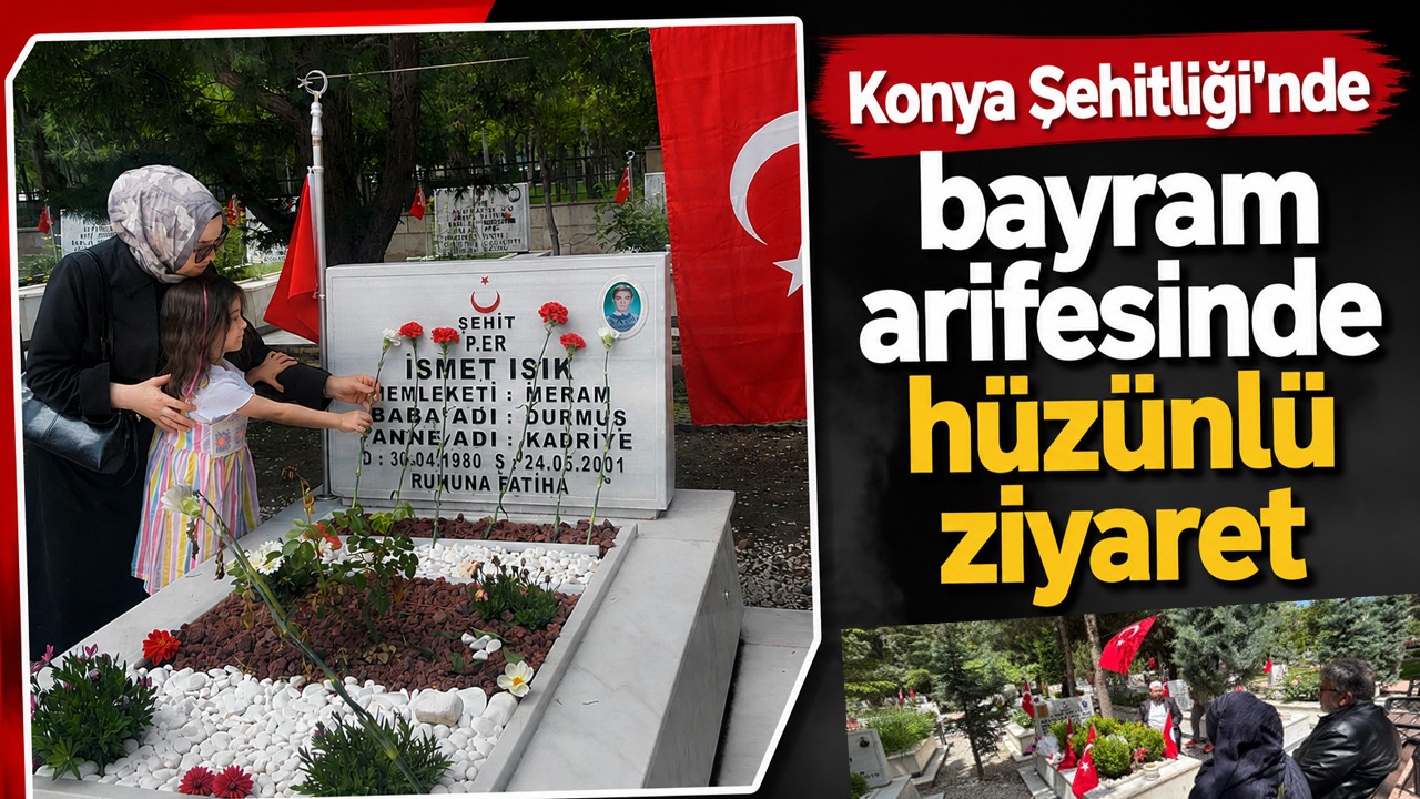 Konya Şehitliği’nde bayram arifesinde hüzünlü ziyaret