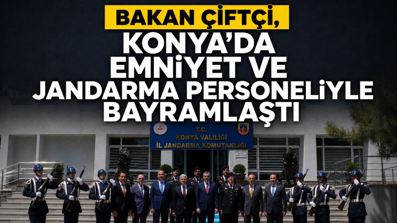 Bakan Çiftçi, Konya'da emniyet ve jandarma personeliyle bayramlaştı