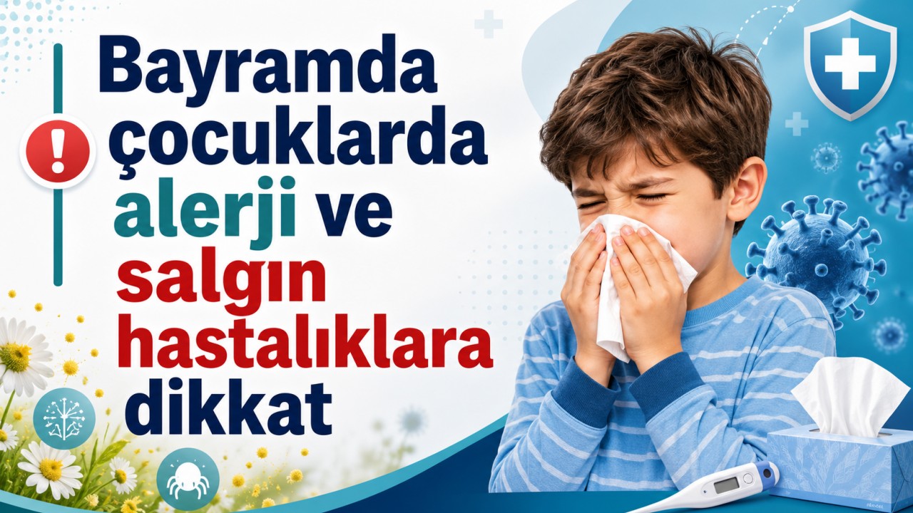 Bayramda çocuklarda alerji ve salgın hastalıklara dikkat