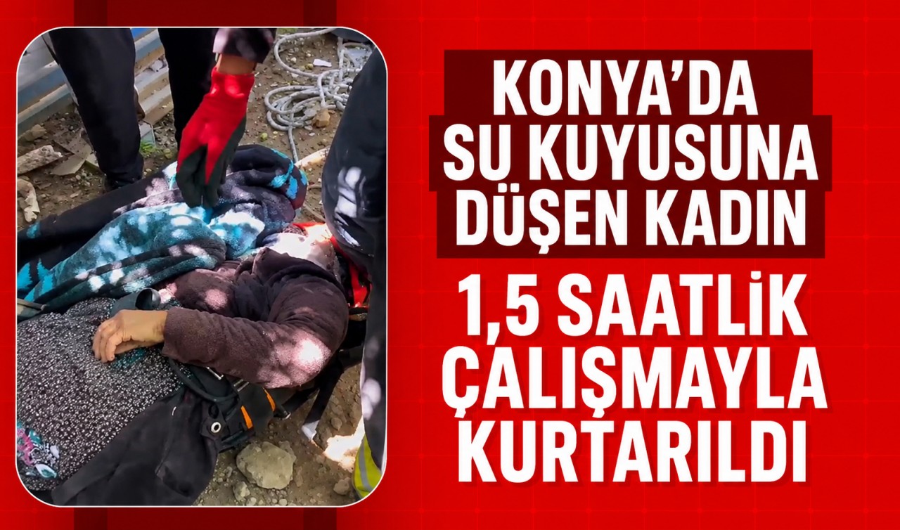 Konya'da su kuyusuna düşen kadın 1,5 saatlik çalışmayla kurtarıldı