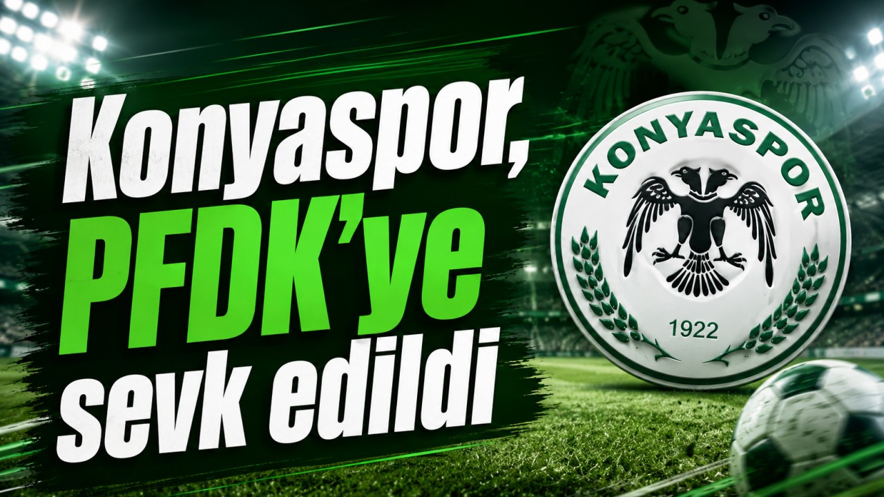 Konyaspor, PFDK'ye sevk edildi