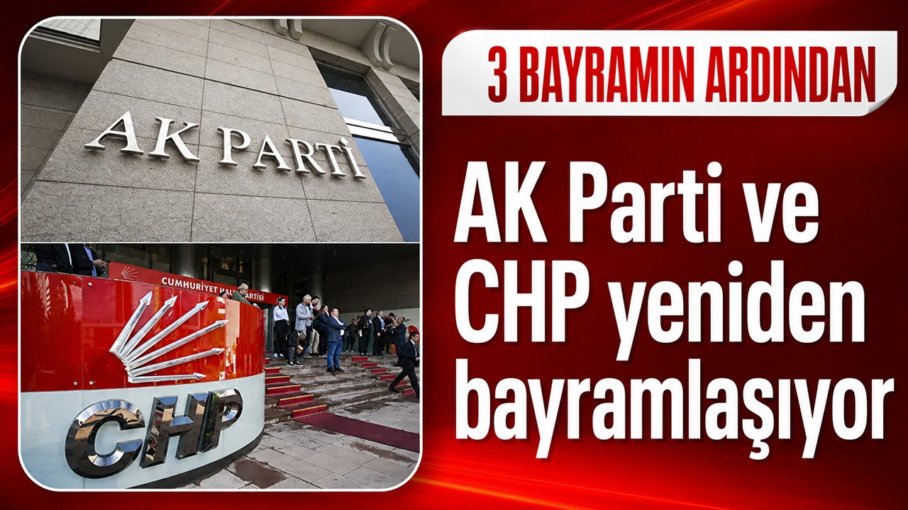 AK Parti ve CHP 3 bayramın ardından yeniden bayramlaşıyor