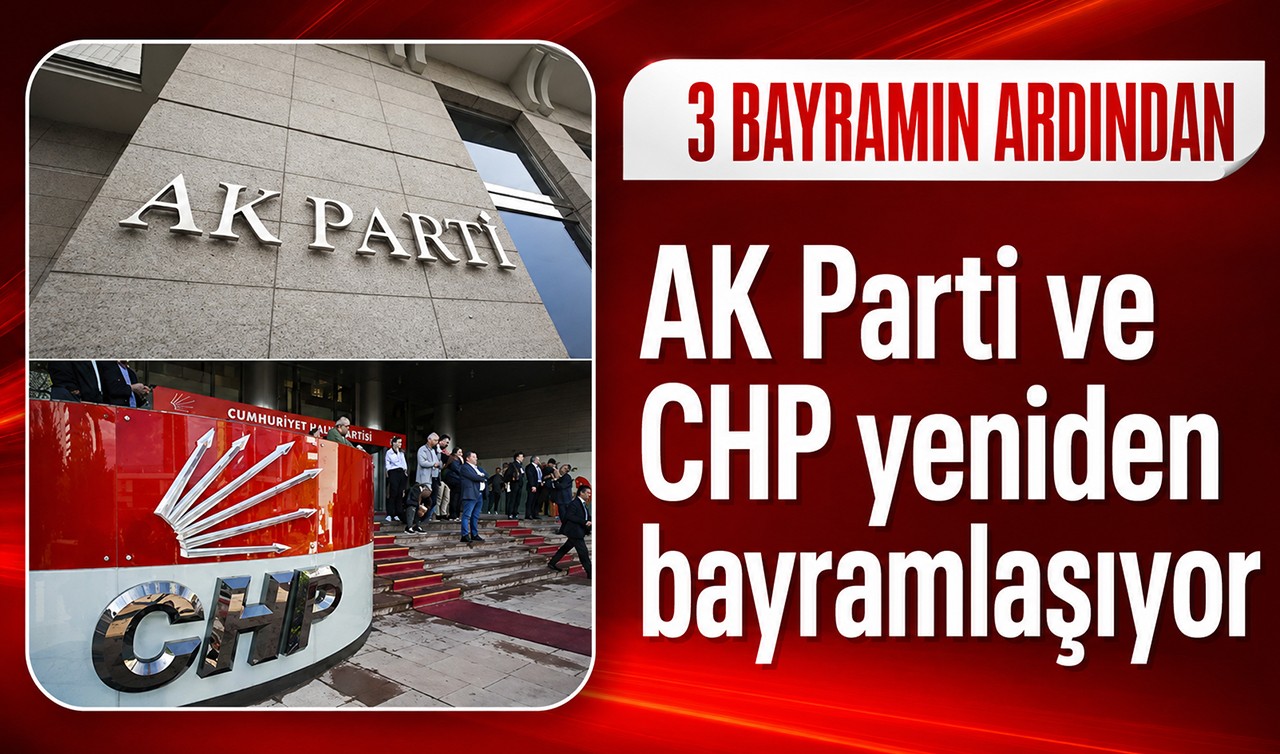 AK Parti ve CHP 3 bayramın ardından yeniden bayramlaşıyor