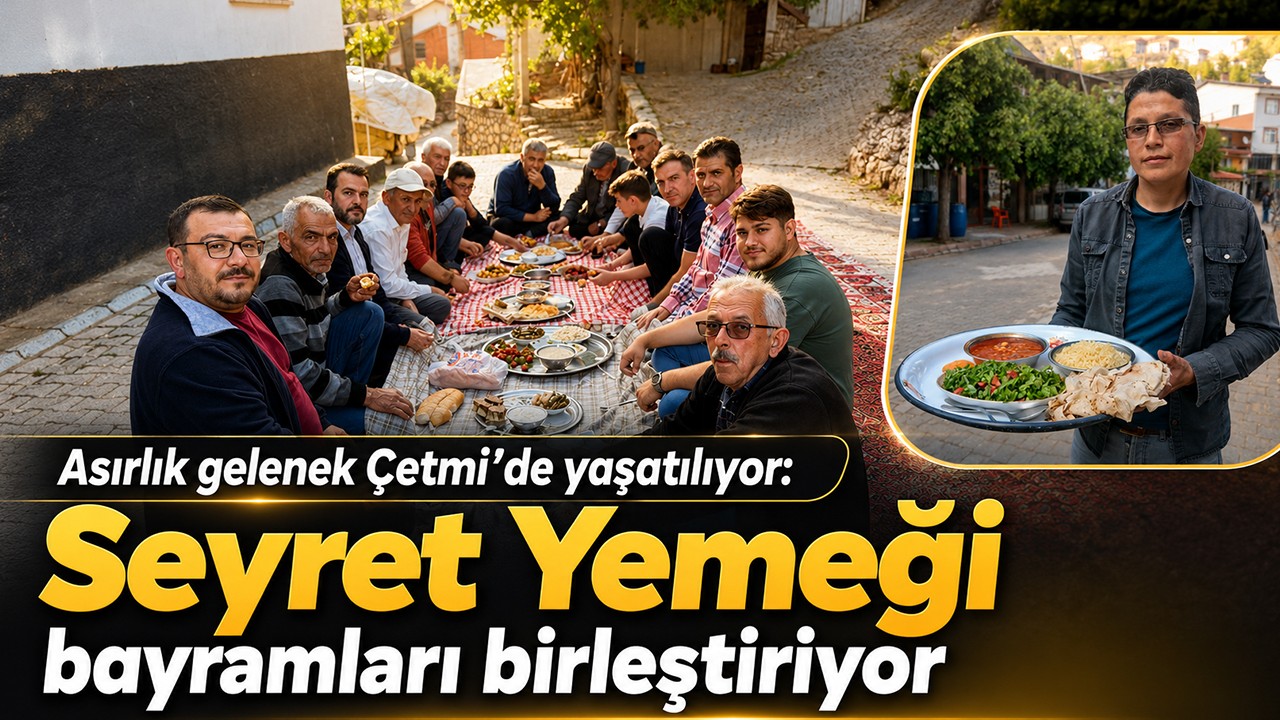 Asırlık gelenek Çetmi’de yaşatılıyor: "Seyret Yemeği" bayramları birleştiriyor