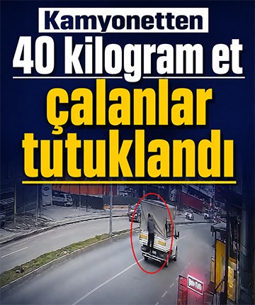 Kamyonetten 40 kilogram et çalanlar tutuklandı