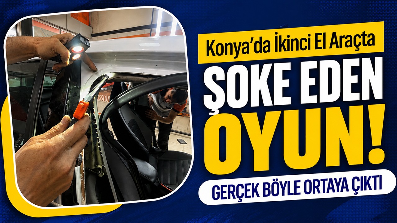 Konya’da ikinci el araçta şoke eden oyun! Gerçek böyle ortaya çıktı