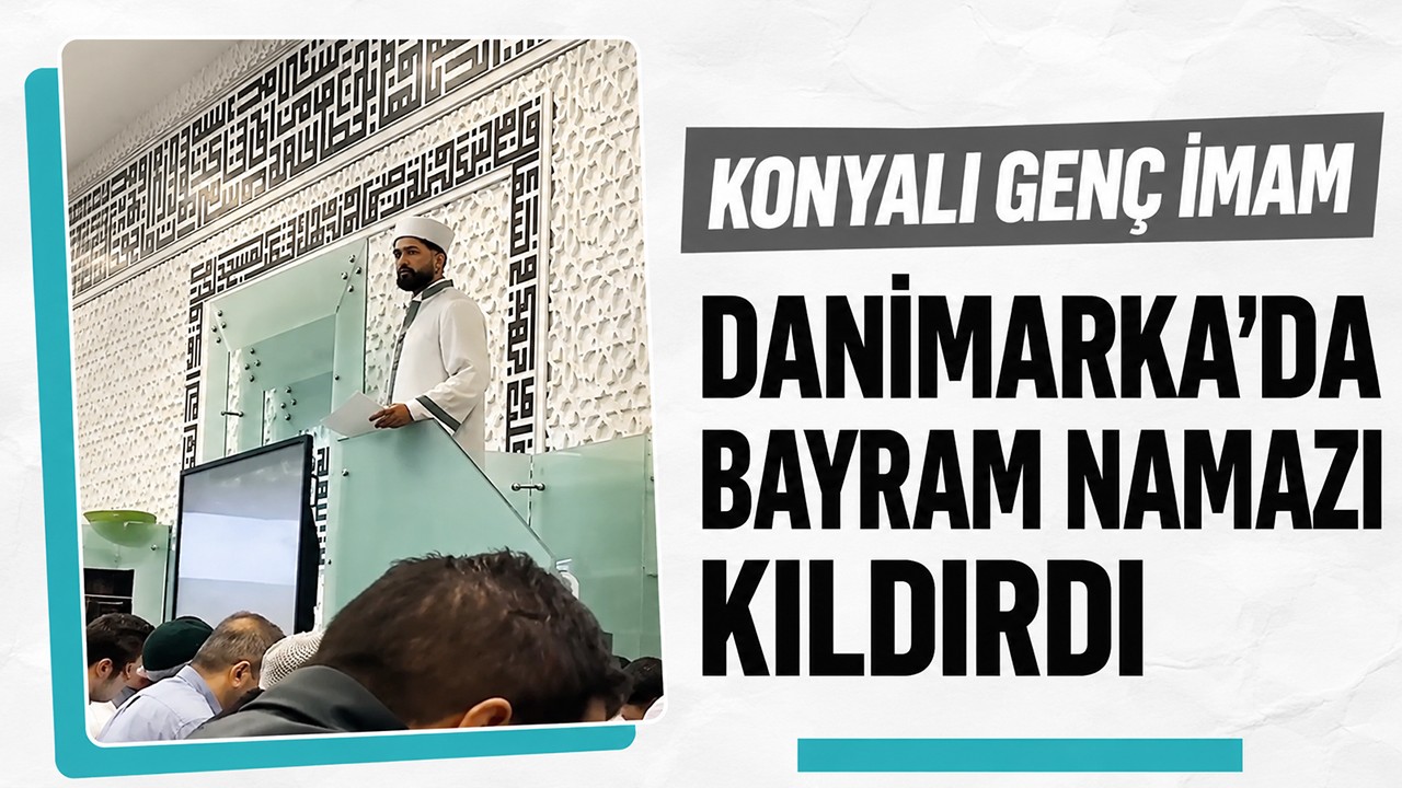 Konyalı genç imam Danimarka’da bayram namazı kıldırdı