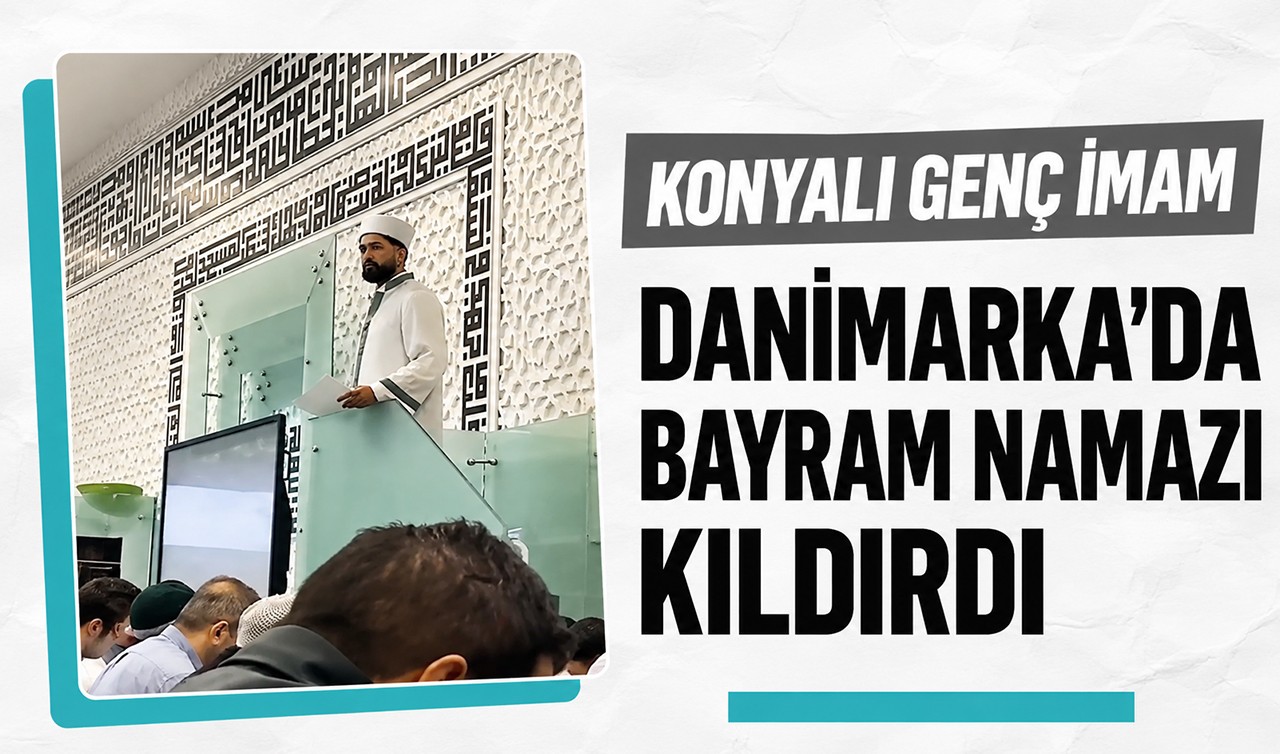 Konyalı genç imam Danimarka’da bayram namazı kıldırdı