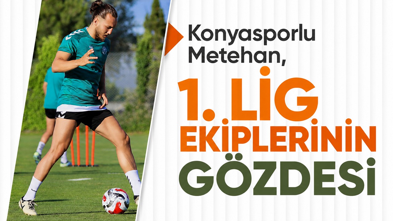 Konyasporlu Metehan, 1. Lig ekiplerinin gözdesi