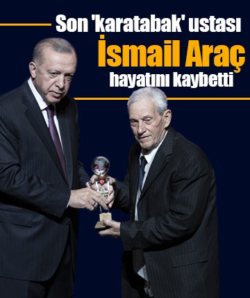 Son 'karatabak' ustası İsmail Araç hayatını kaybetti