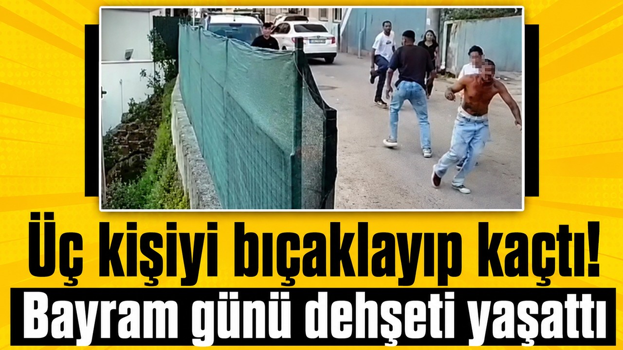 Üç kişiyi bıçaklayıp kaçtı! Bayram günü dehşeti yaşattı