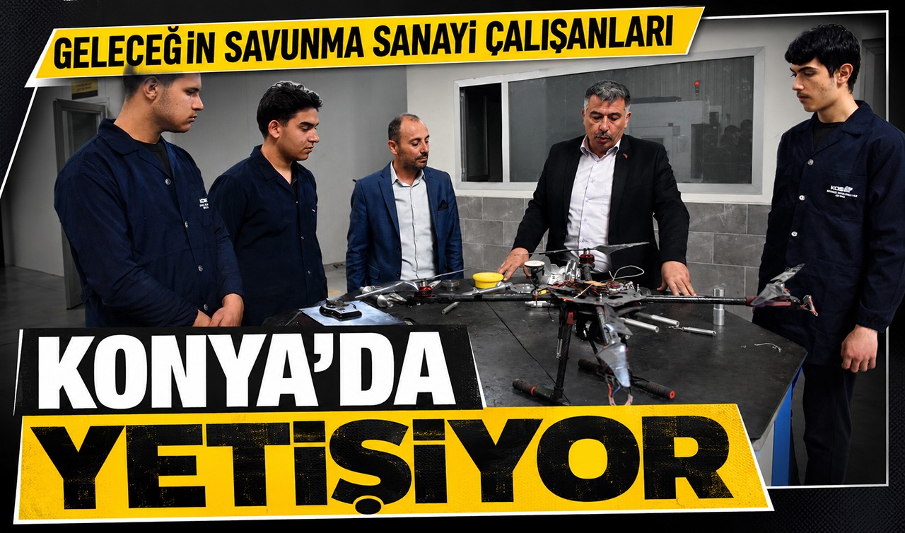Geleceğin savunma sanayi çalışanları Konya’da yetişiyor