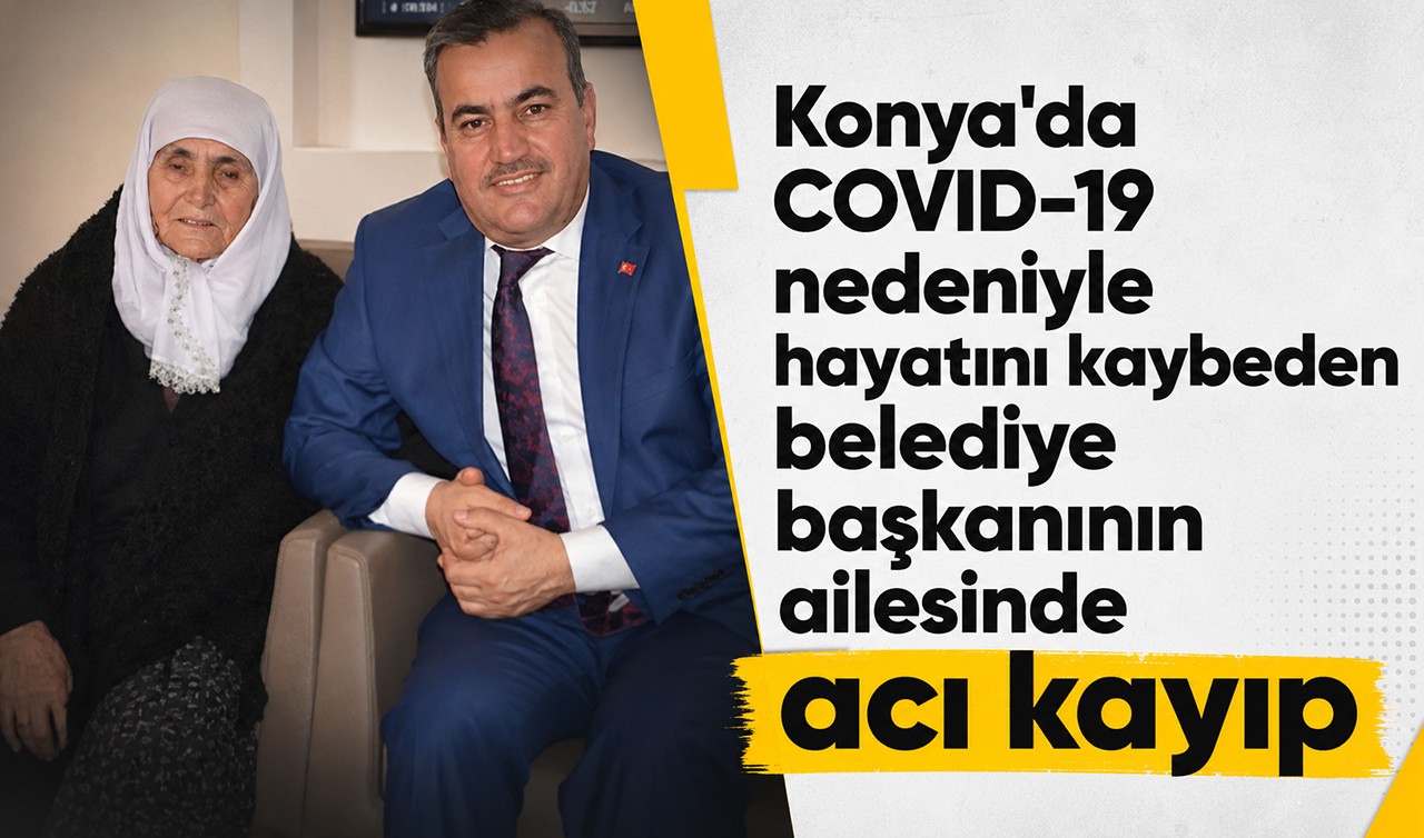 Konya'da COVID-19 nedeniyle hayatını kaybeden belediye başkanının ailesinde acı kayıp