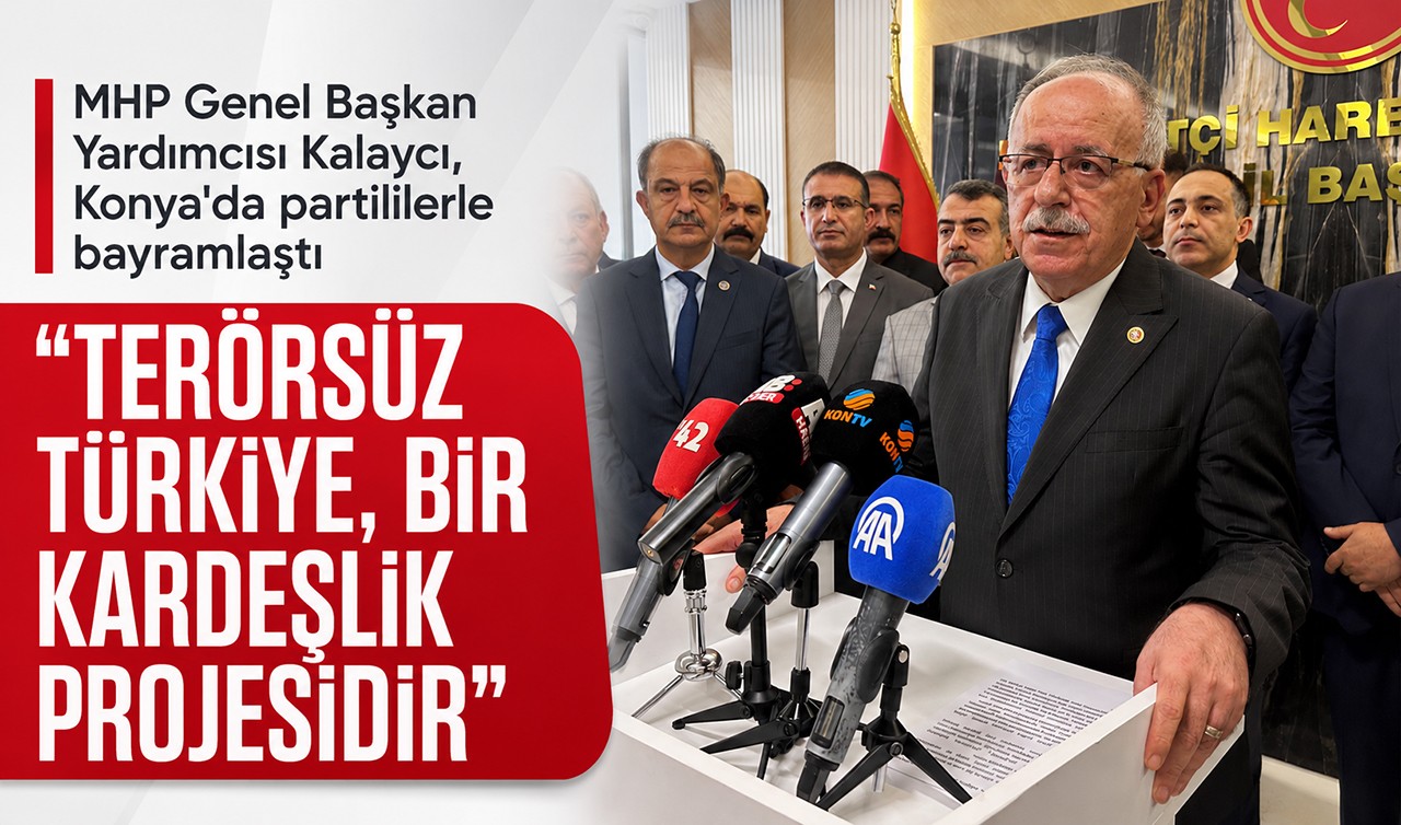 MHP Genel Başkan Yardımcısı Kalaycı, Konya'da partililerle bayramlaştı: "Terörsüz Türkiye, bir kardeşlik projesidir"