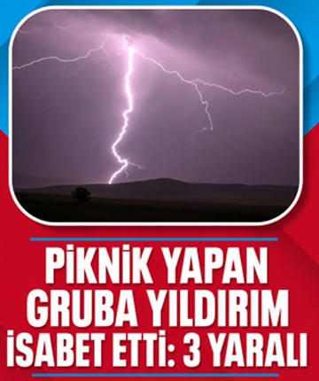 Piknik yapan gruba yıldırım isabet etti: 3 yaralı