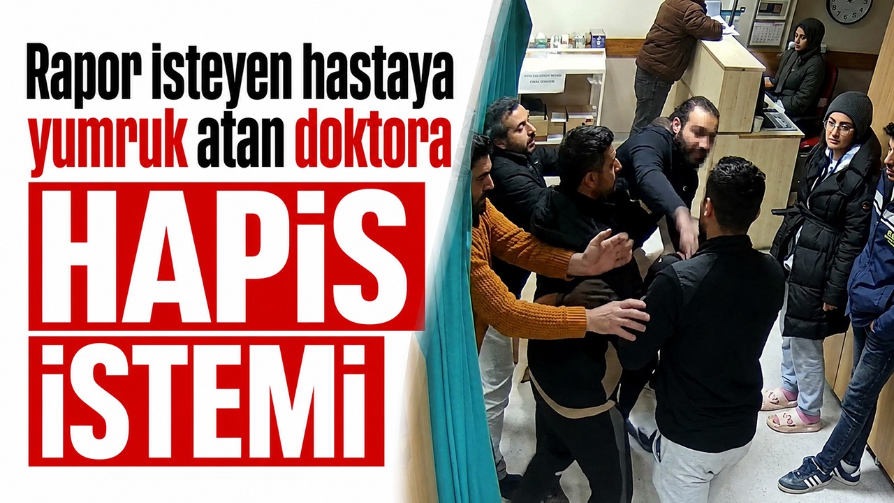 Rapor isteyen hastaya yumruk atan doktora hapis istemi