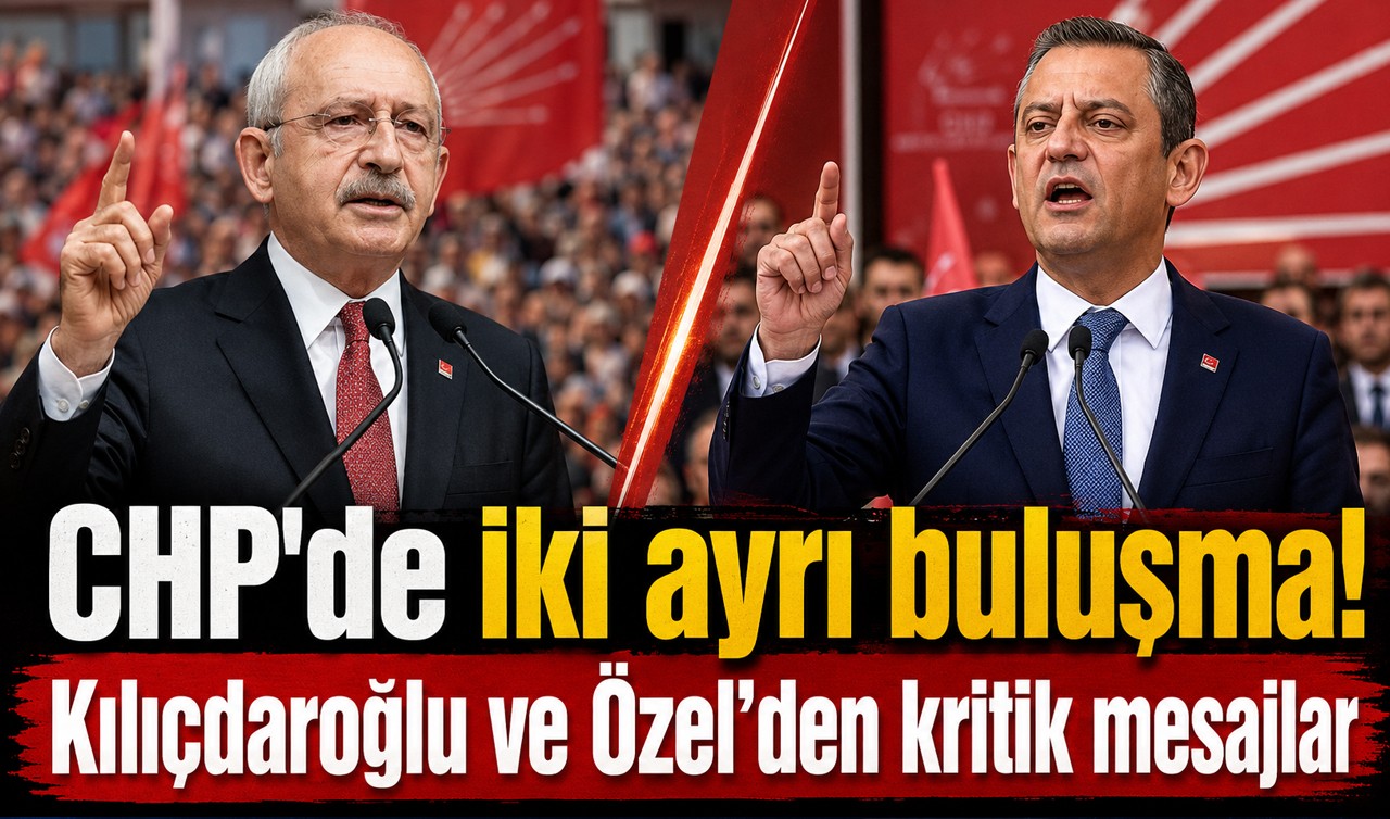 CHP'de iki ayrı buluşma! Kılıçdaroğlu ve Özel’den kritik mesajlar