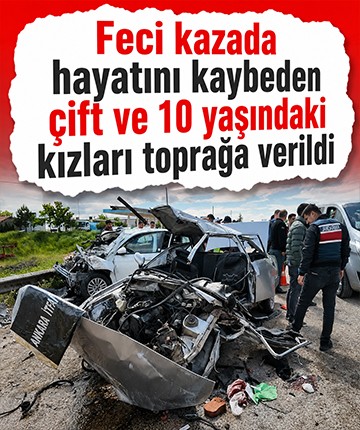 Feci kazada hayatını kaybeden çift ve 10 yaşındaki kızları toprağa verildi