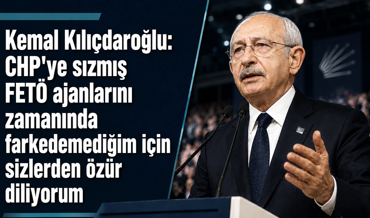 Kemal Kılıçdaroğlu: CHP'ye sızmış FETÖ ajanlarını zamanında farkedemediğim için sizlerden özür diliyorum