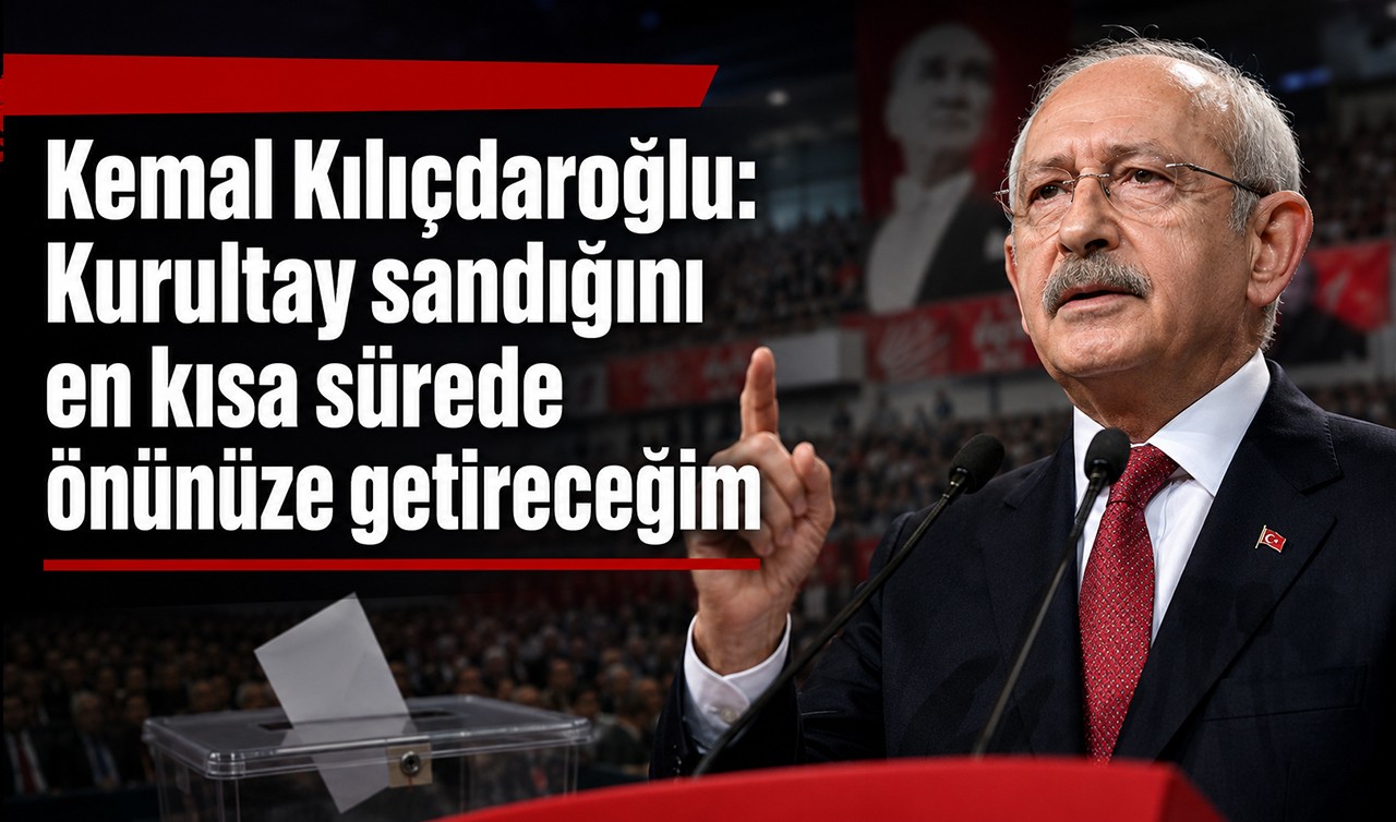 Kemal Kılıçdaroğlu: Kurultay sandığını en kısa sürede önünüze getireceğim