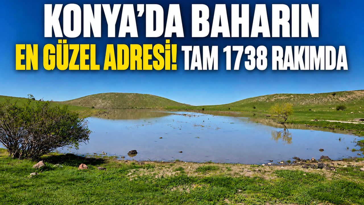 Konya’da baharın en güzel adresi! Tam 1738 rakımda