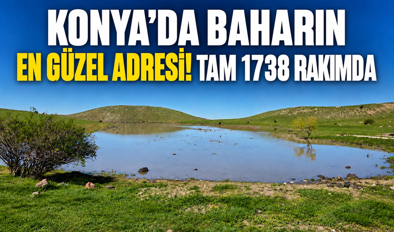 Konya’da baharın en güzel adresi! Tam 1738 rakımda