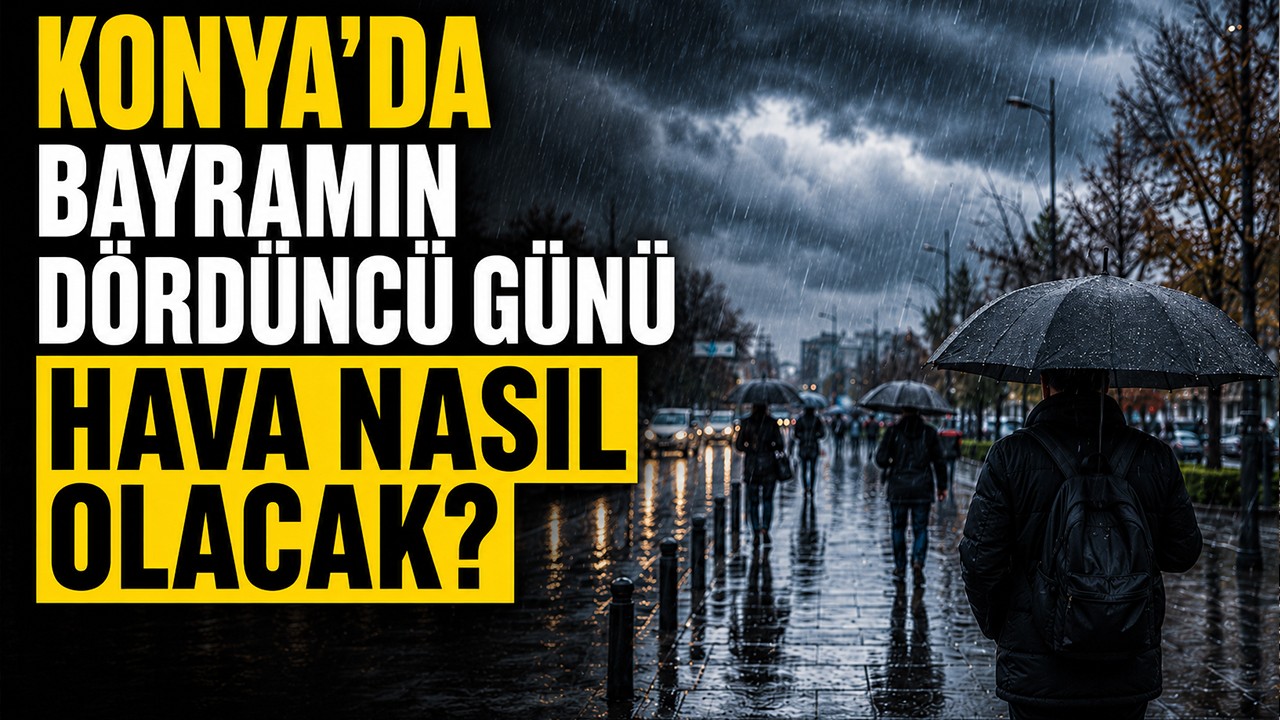 Konya'da bayramın dördüncü günü hava nasıl olacak?