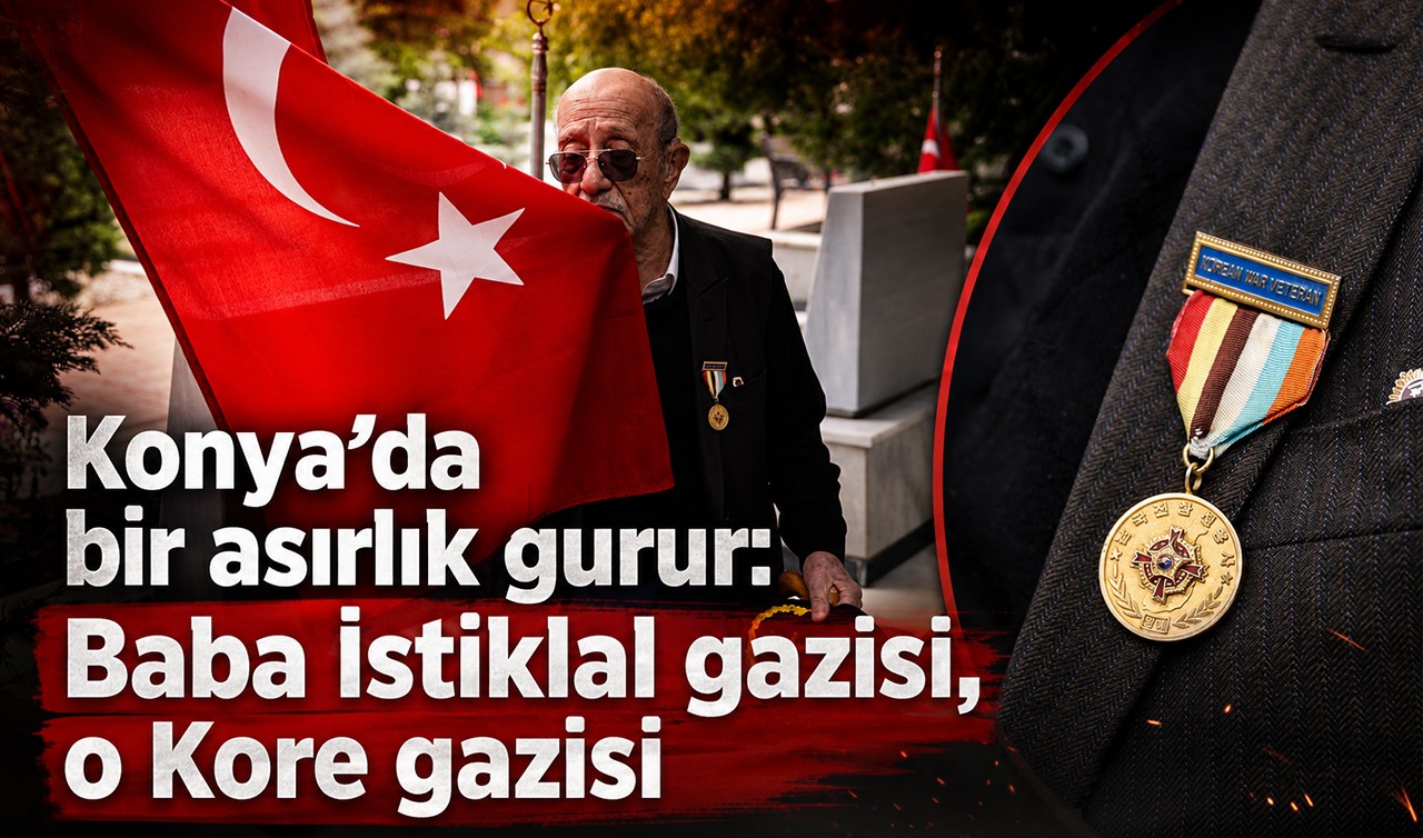 Konya’da bir asırlık gurur: Baba İstiklal gazisi, o Kore gazisi