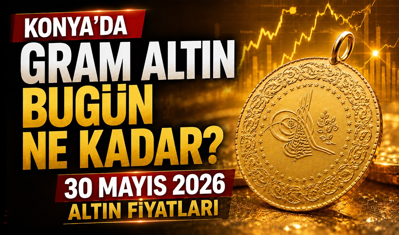 Konya'da gram altın bugün ne kadar? 30 Mayıs 2026 altın fiyatları