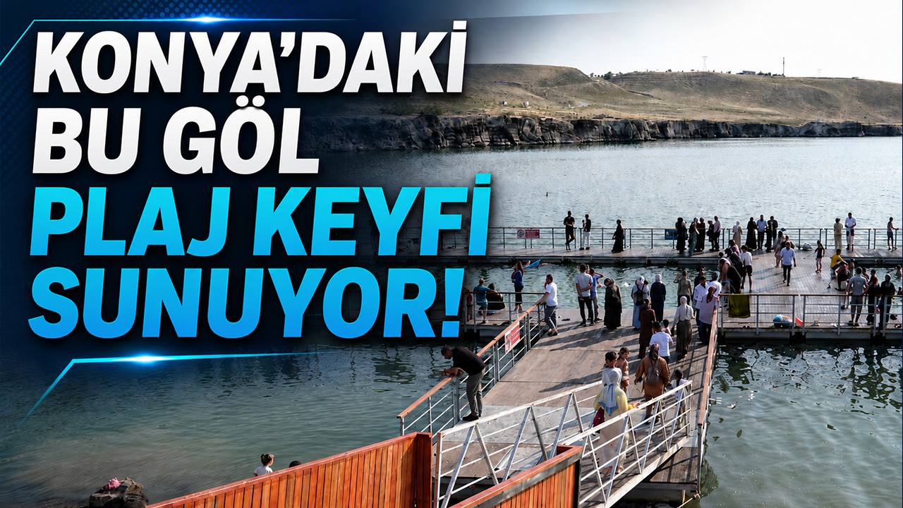 Konya'daki bu göl plaj keyfi sunuyor!