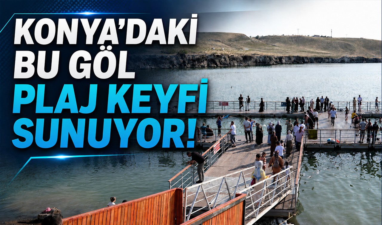 Konya'daki bu göl plaj keyfi sunuyor!