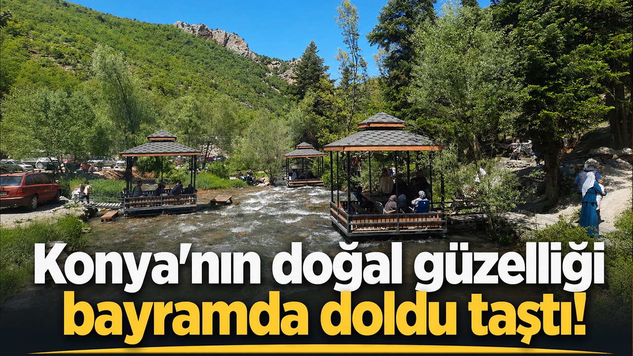 Konya’nın doğal güzelliği bayramda doldu taştı!