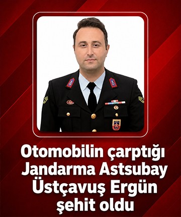 Otomobilin çarptığı Jandarma Astsubay Üstçavuş Ergün şehit oldu