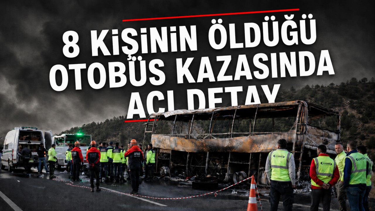 8 kişinin öldüğü otobüs kazasında acı detay