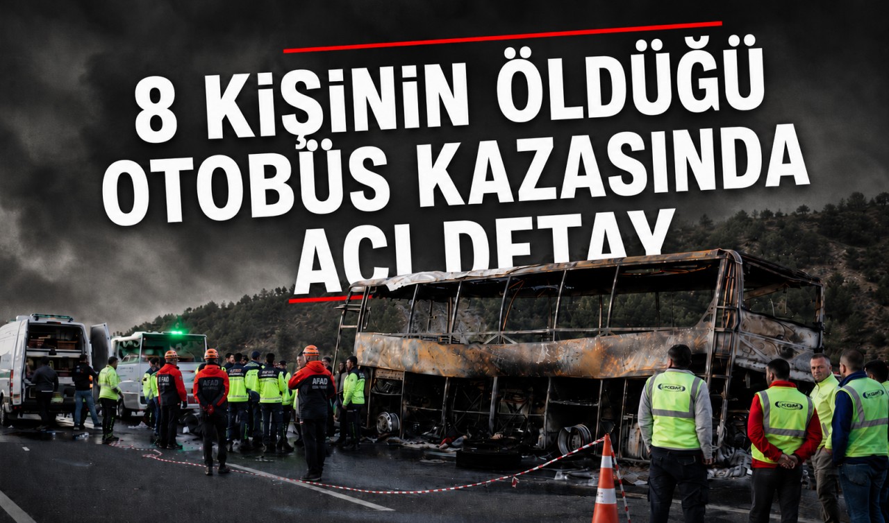 8 kişinin öldüğü otobüs kazasında acı detay