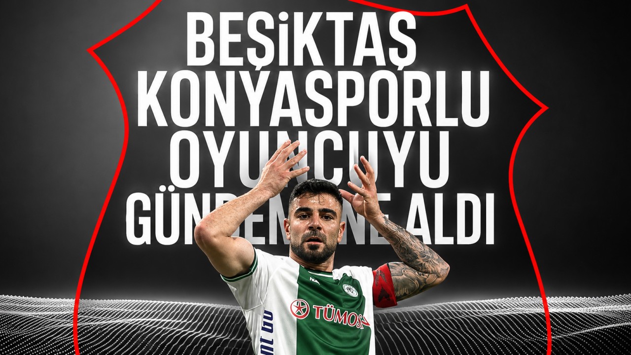 Beşiktaş, Konyasporlu oyuncuyu gündemine aldı