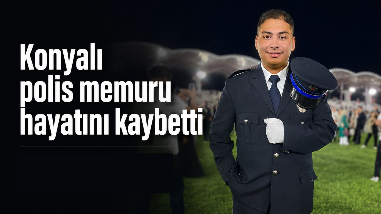 Konyalı polis memuru hayatını kaybetti