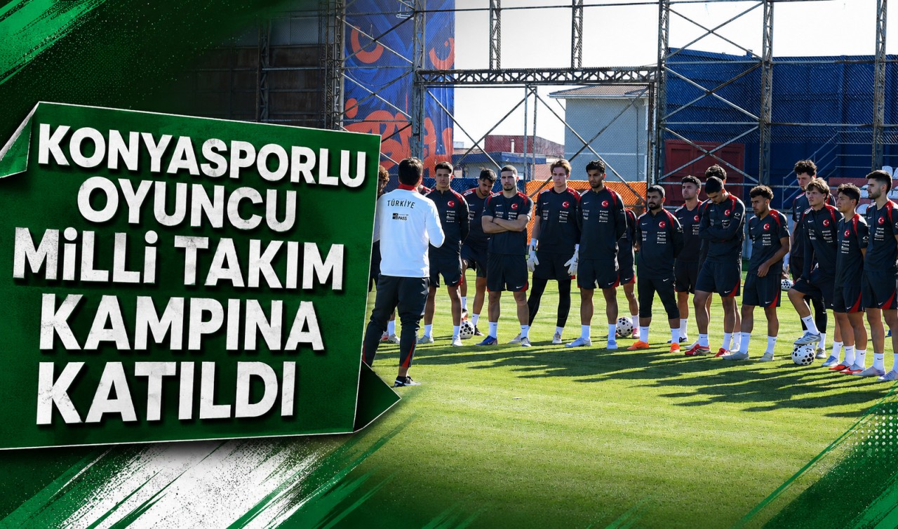 Konyasporlu oyuncu Milli Takım kampına katıldı