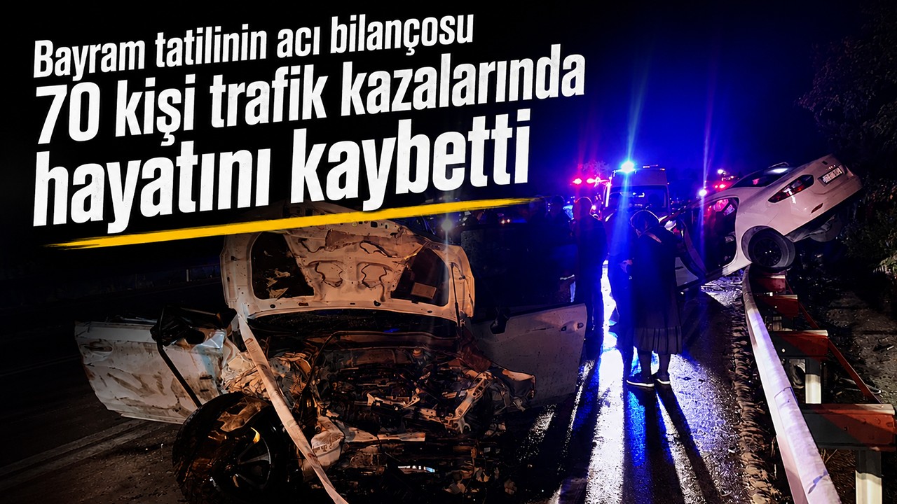 Bayram tatilinin acı bilançosu: 70 kişi trafik kazalarında hayatını kaybetti