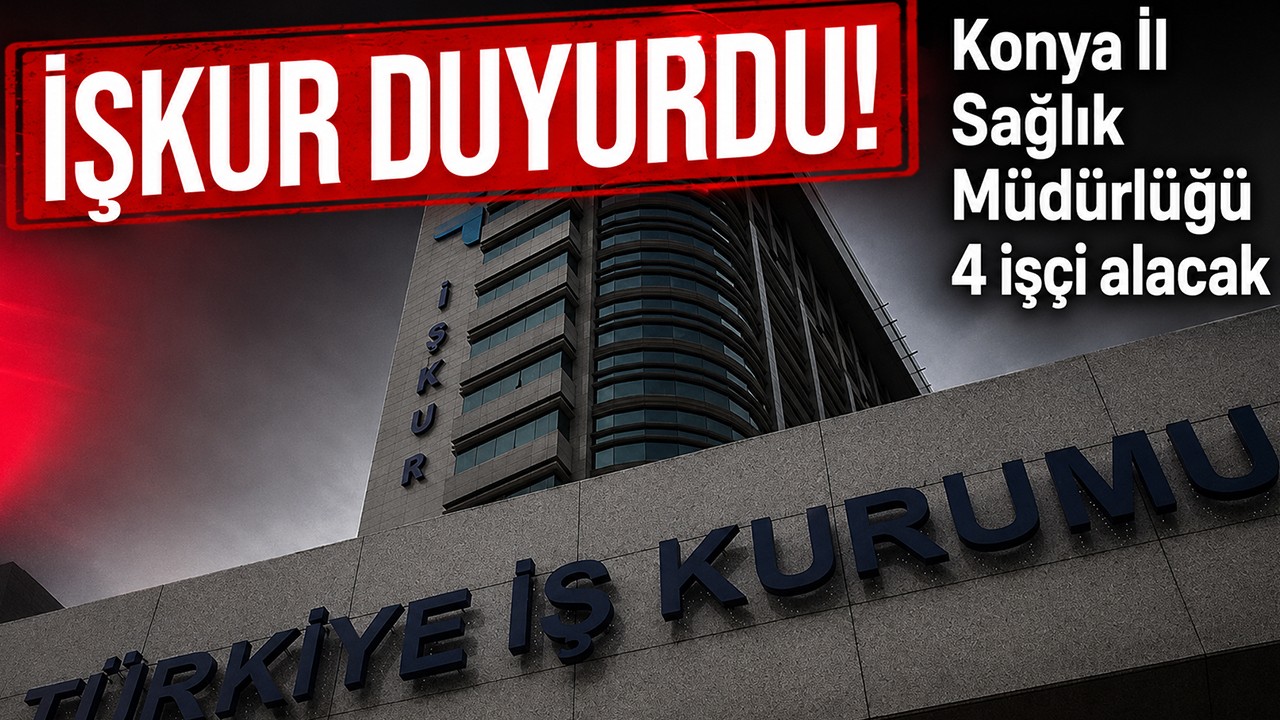 İŞKUR duyurdu! Konya İl Sağlık Müdürlüğü 4 işçi alacak