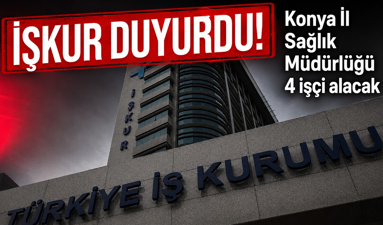 İŞKUR duyurdu! Konya İl Sağlık Müdürlüğü 4 işçi alacak